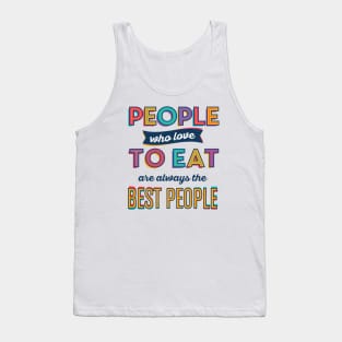 People who love to eat are always the best people Tank Top